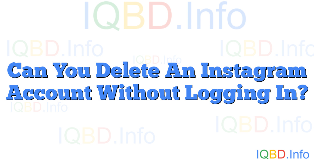 Can You Delete An Instagram Account Without Logging In?