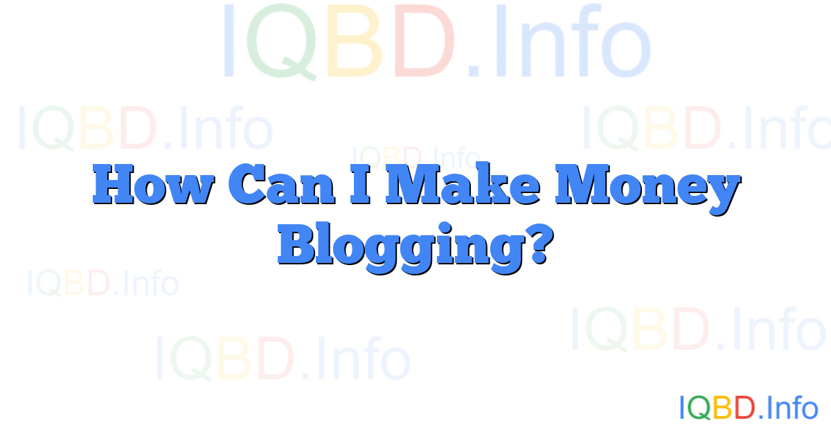 How Can I Make Money Blogging?