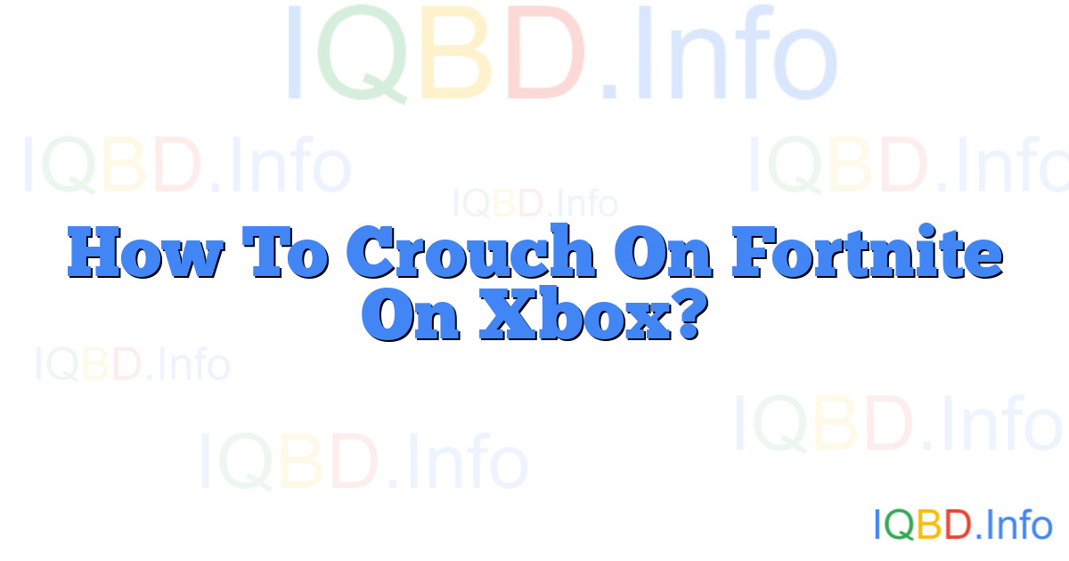 How To Crouch On Fortnite On Xbox?