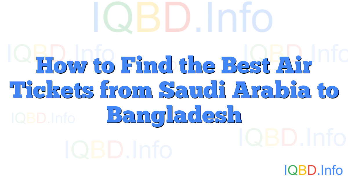 How to Find the Best Air Tickets from Saudi Arabia to Bangladesh