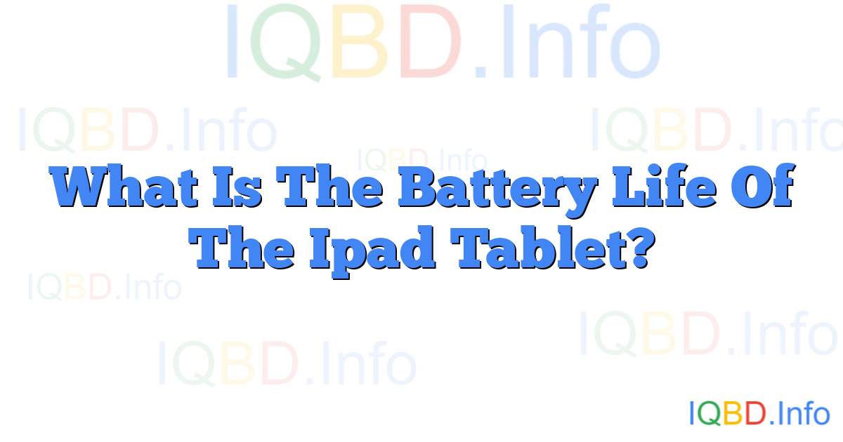 What Is The Battery Life Of The Ipad Tablet?