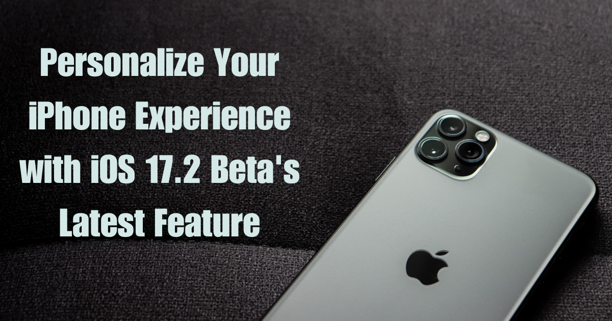 Personalize Your iPhone Experience with iOS 17.2 Beta's Latest Feature