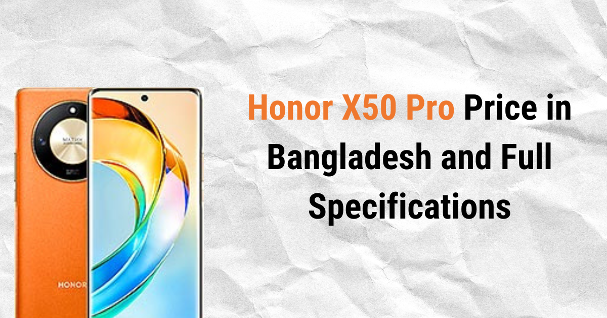 Honor X50 Pro Price in Bangladesh and Full Specifications