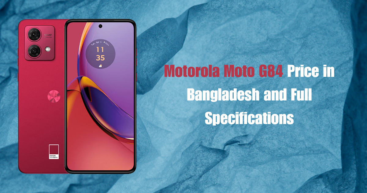 Motorola Moto G84 Price in Bangladesh and Full Specifications