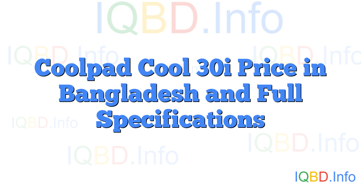 Coolpad Cool 30i Price in Bangladesh and Full Specifications