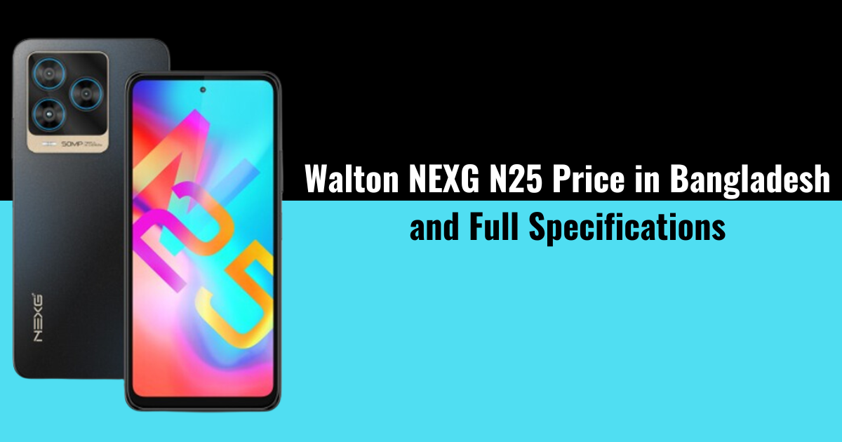 Walton NEXG N25 Price in Bangladesh and Full Specifications