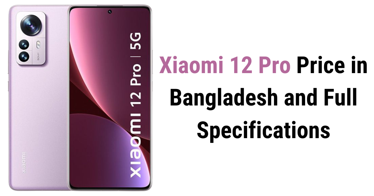 Xiaomi 12 Pro Price in Bangladesh and Full Specifications