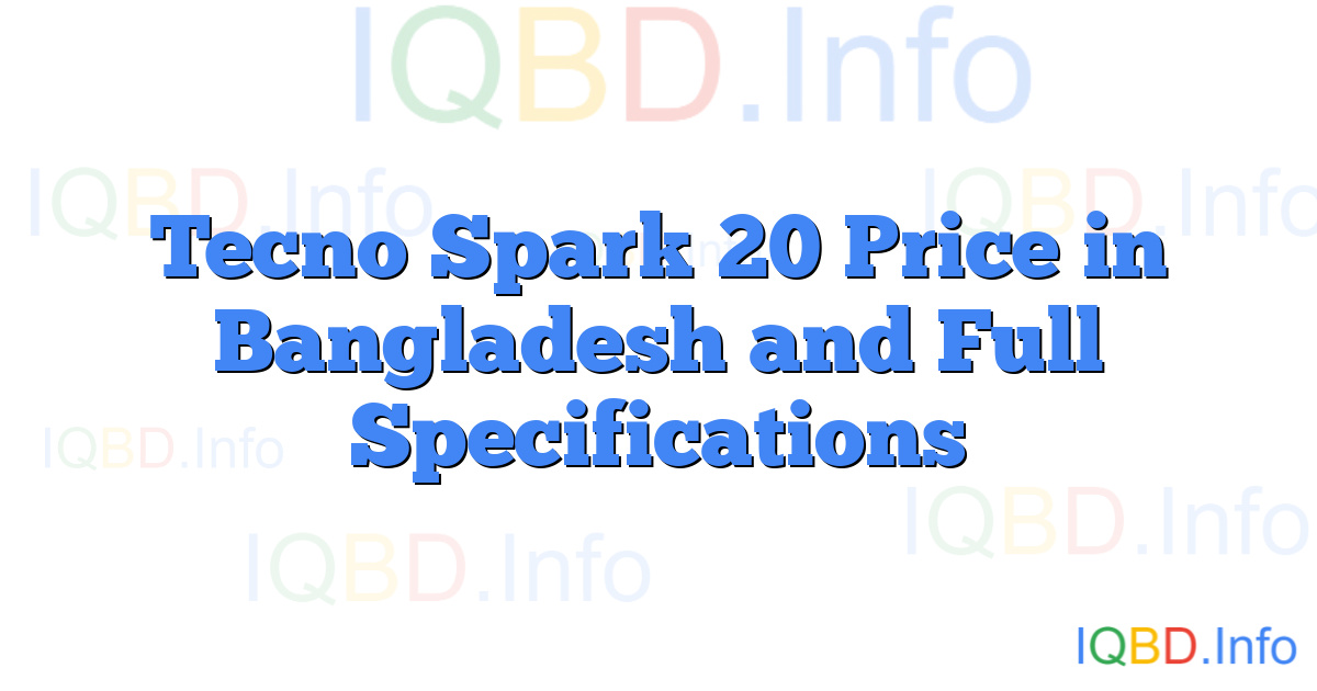 Tecno Spark 20 Price in Bangladesh and Full Specifications