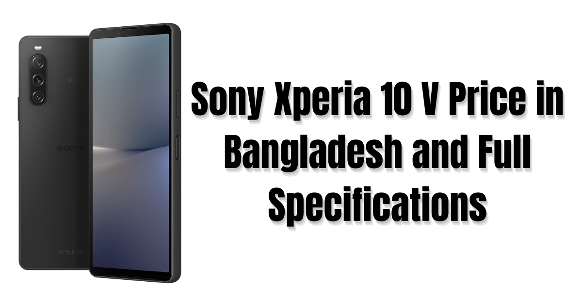 Sony Xperia 10 V Price in Bangladesh and Full Specifications