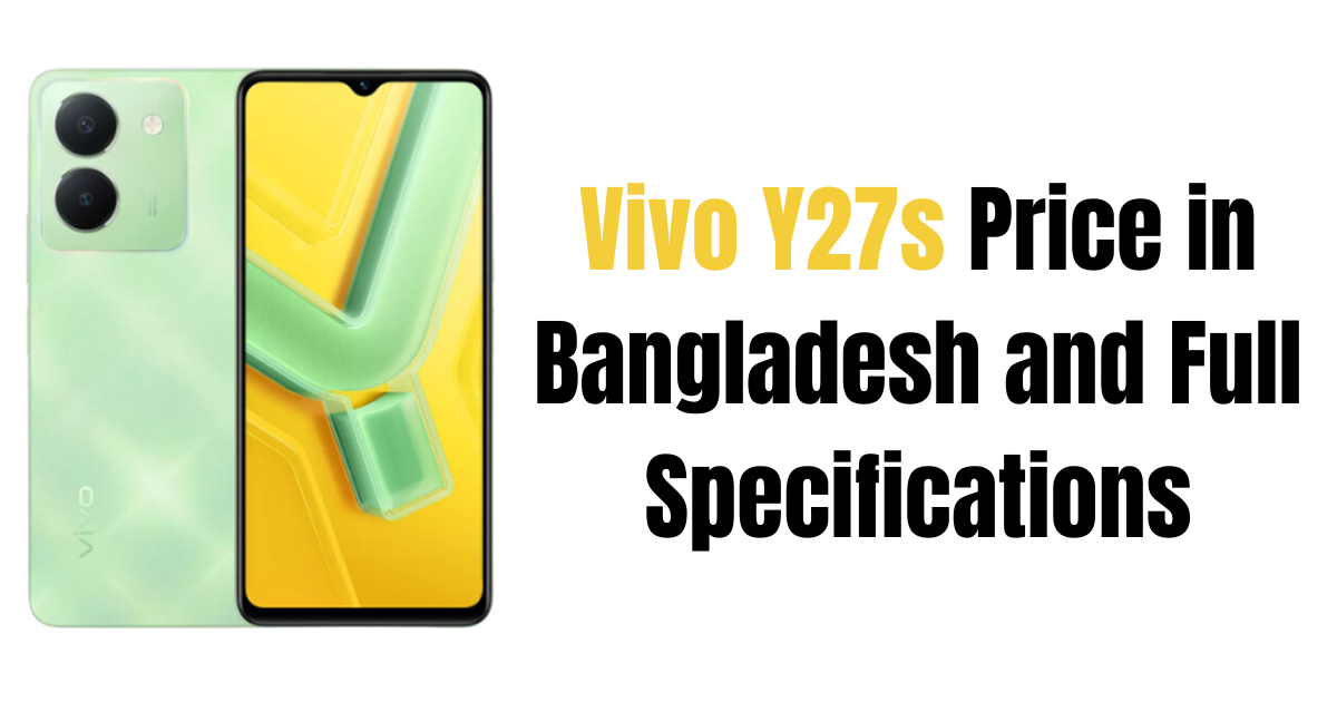 Vivo Y27s Price in Bangladesh and Full Specifications